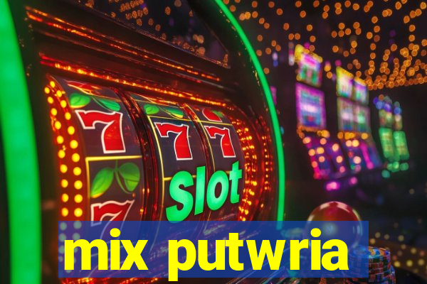 mix putwria